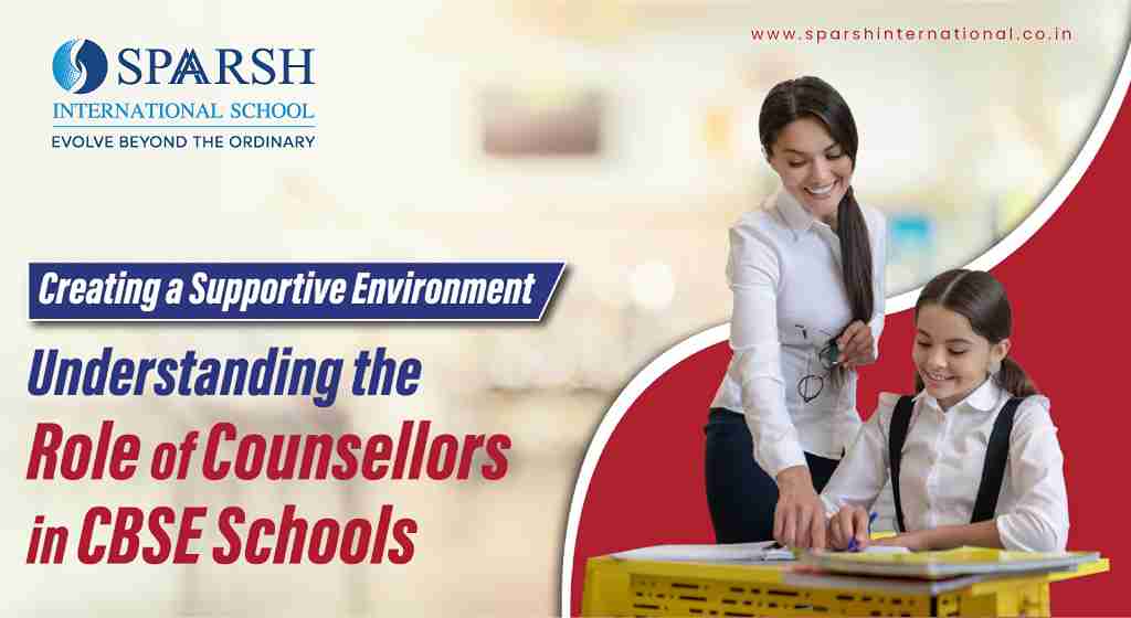 Creating a Supportive Environment Understanding the Role of Counsellors in CBSE Schools